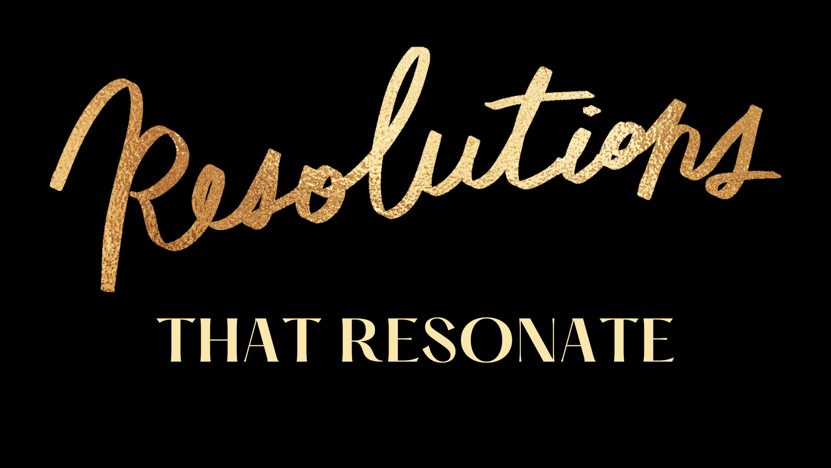 Resolutions That Resonate